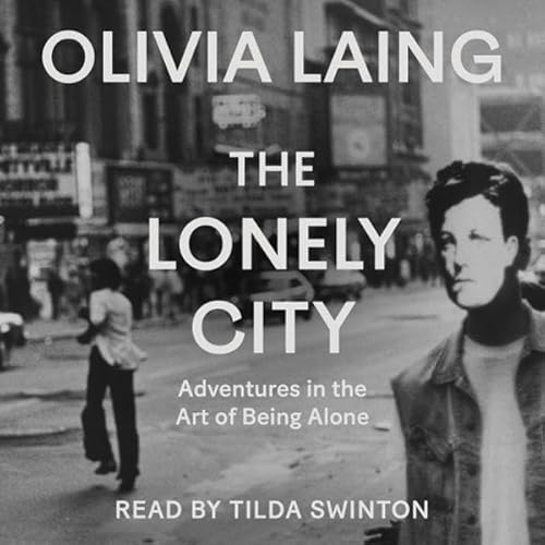 the lonely city by olivia laing, audiobook produced by offbeat audio