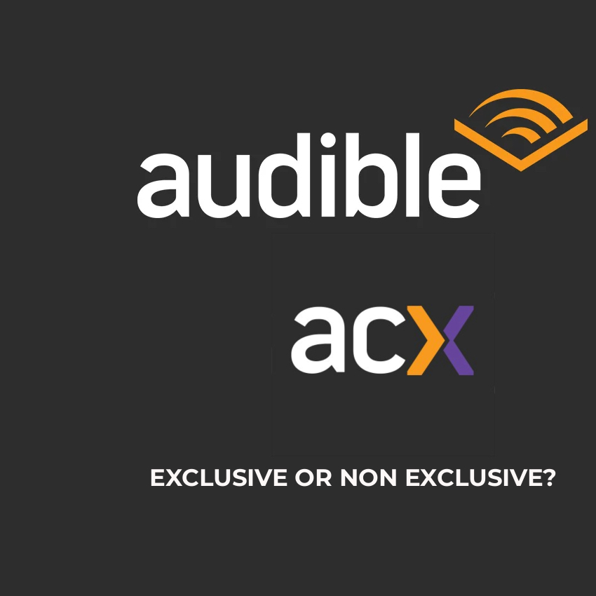 AUDIBLE/ACX-EXC OR NON EXC, WHICH TO CHOOSE?